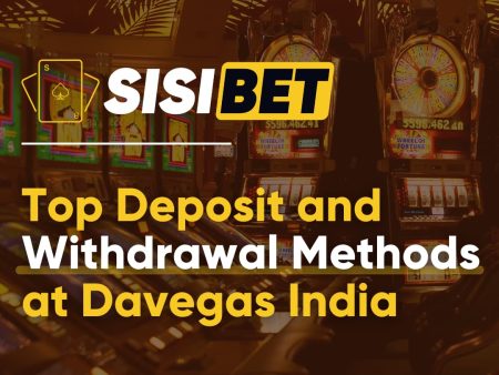 Top Deposit and Withdrawal Methods at Davegas India