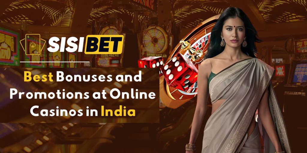 Best Bonuses and Promotions at Online Casinos in India