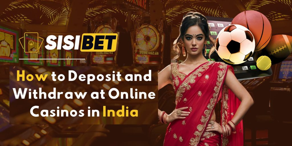 How to Deposit and Withdraw at Online Casinos in India