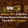 How to Win at Online Casino Games in India: Tips and Strategies