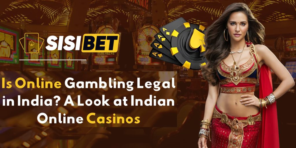 Is Online Gambling Legal in India? A Look at Indian Online Casinos