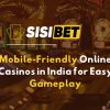 Mobile-Friendly Online Casinos in India for Easy Gameplay