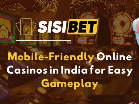 Mobile-Friendly Online Casinos in India for Easy Gameplay