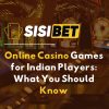 Online Casino Games for Indian Players: What You Should Know