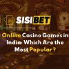 Online Casino Games in India: Which Are the Most Popular?