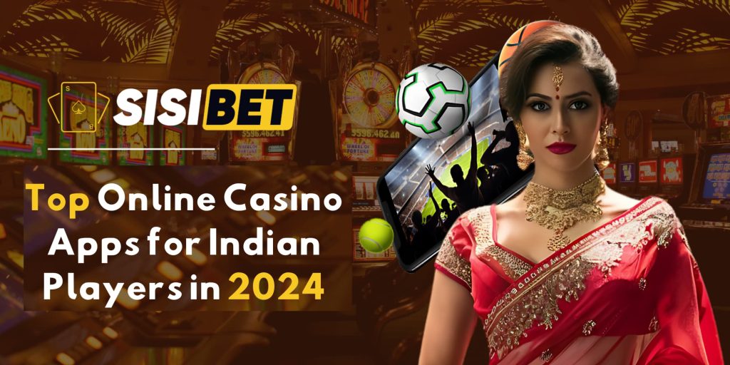 Top Online Casino Apps for Indian Players in 2024