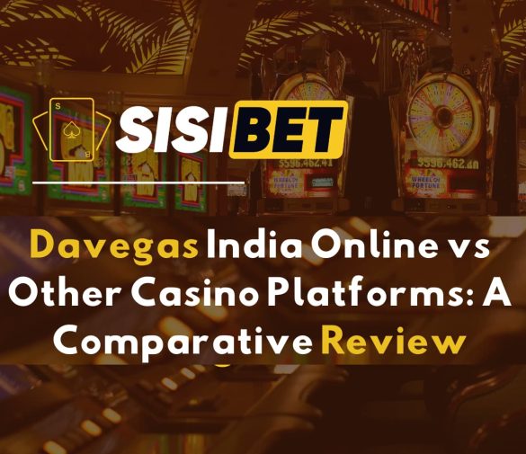 Davegas India Online vs Other Casino Platforms: A Comparative Review