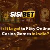 Is It Legal to Play Online Casino Games in India?