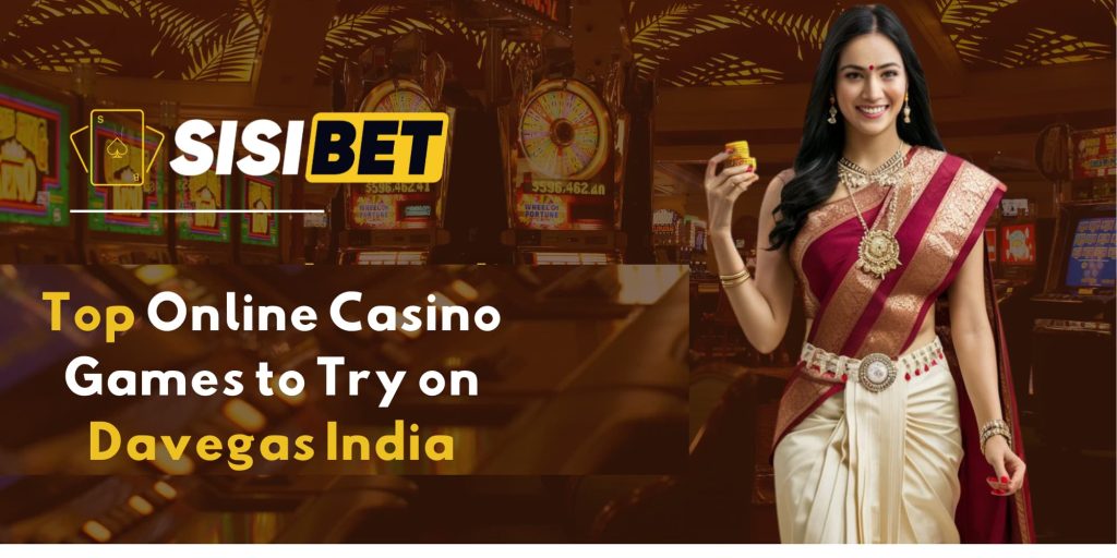 Top Online Casino Games to Try on Davegas India