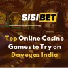 Top Online Casino Games to Try on Davegas India