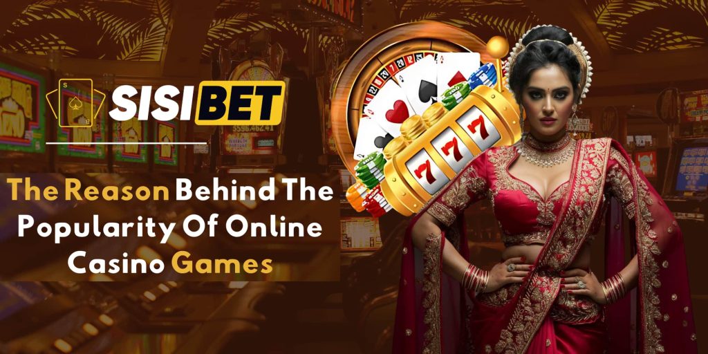 The Reason Behind The Popularity of Online Casino Games