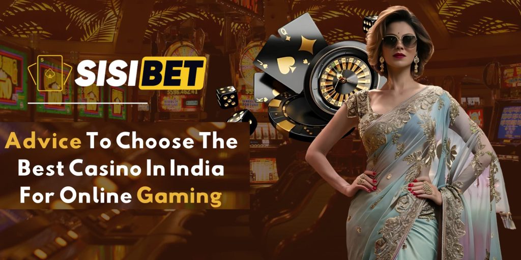 Advice To Choose The Best Casino In India For Online Gaming