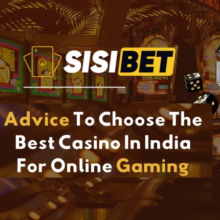 Advice To Choose The Best Casino In India For Online Gaming