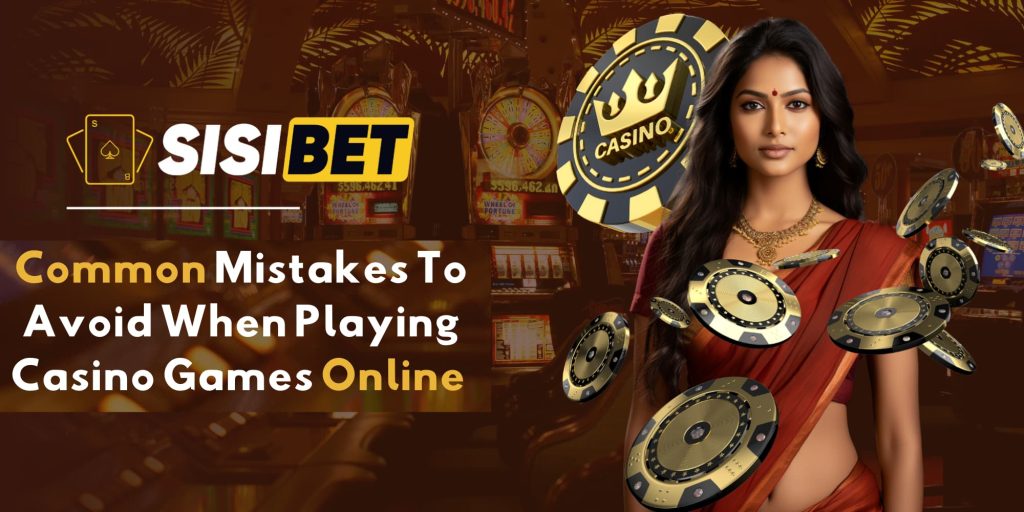 Common Mistakes To Avoid When Playing Casino Games Online 