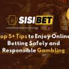 Top 5+ Tips to Enjoy Online Betting Safely and Responsible Gambling