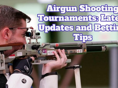 Airgun Shooting Tournaments: Latest Updates and Betting Tips