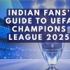 Indian Fans’ Guide to UEFA Champions League 2025
