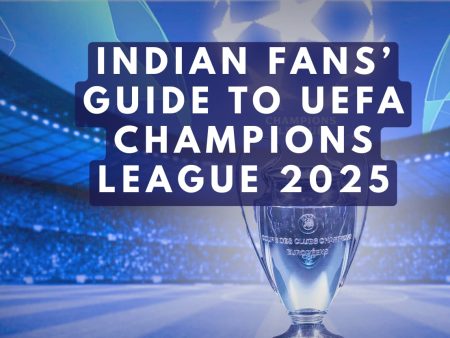 Indian Fans’ Guide to UEFA Champions League 2025