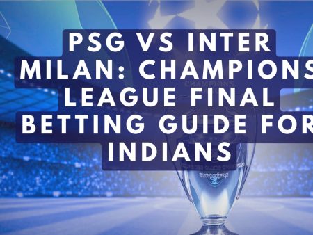 PSG vs Inter Milan: Champions League Final Betting Guide for Indians