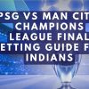 PSG vs Man City: Champions League Final Betting Guide for Indians
