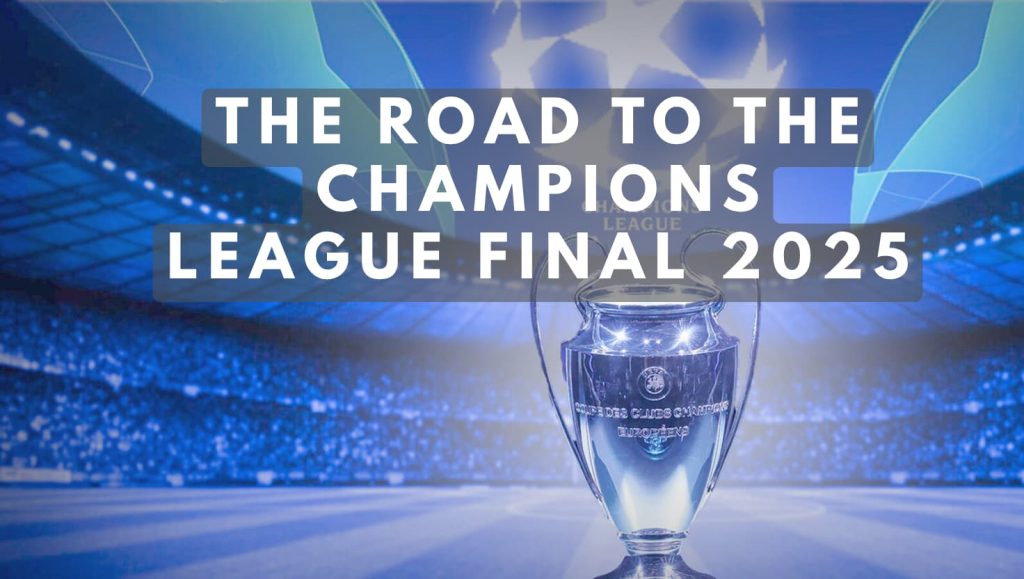 The Road to the Champions League Final 2025