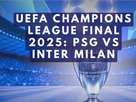 UEFA Champions League Final 2025: PSG vs Inter Milan