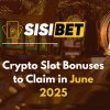 Crypto Slot Bonuses to Claim in June 2025