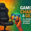 Gaming Chairs & Gear for Mobile Gamers in India