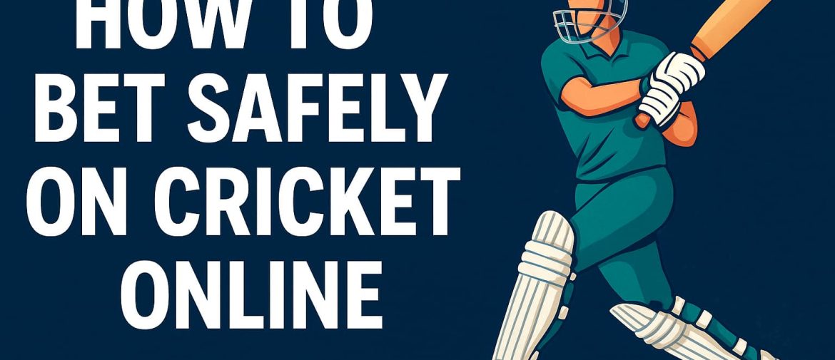 How to Bet Safely on Cricket Online