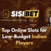 Top Online Slots for Low-Budget Indian Players