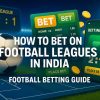 How to Bet on Football Leagues in India: Your Football Betting Guide