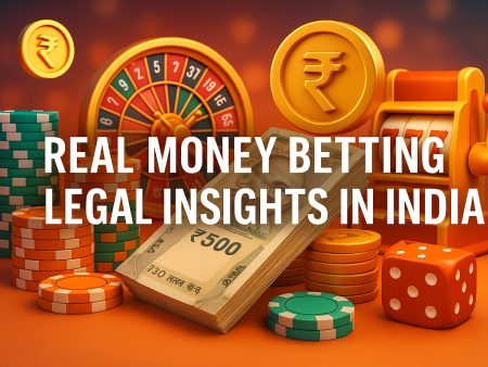 Real Money Betting: Legal Insights in India
