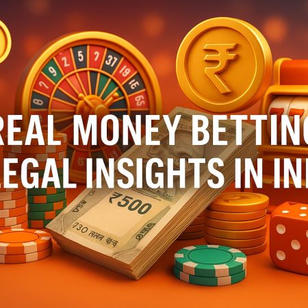 Real Money Betting: Legal Insights in India