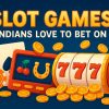 Slot Games Indians Love to Bet On